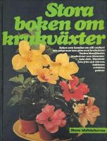 Stora boken om krukv&auml;xter : boken som handlar om allt vackert och roligt man kan g&ouml;ra med krukv&auml;xter : vackra blomf&ouml;nster, krukv&auml;xter som blommar hela &aring;ret, blommor fr&aring;n fr&ouml;n och k&auml;rnor, kaktusar, orkid&eacute;er, palmer