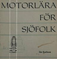 Motorl&auml;ra f&ouml;r sj&ouml;folk : handbok och kursbok f&ouml;r fartygsmekaniker och annat sj&ouml;folk - yrkesfiskare, motorm&auml;n, blivande sj&ouml;bef&auml;l liksom sm&aring;b&aring;ts&auml;gare med dieselmotor i b&aring;ten