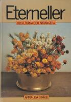 Eterneller : odla, torka och arrangera