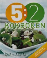 5:2 kokboken : l&auml;ckra recept p&aring; m&aring;ltider med 100, 200 eller 300 kcal