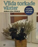 Vilda torkade v&auml;xter : prydnad och gl&auml;dje &aring;ret om