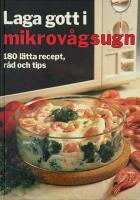 Laga gott i mikrov&aring;gsugn : [180 l&auml;tta recept, r&aring;d och tips]