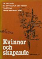 Kvinnor och skapande : en antologi om litteratur och konst till&auml;gnad Karin Westman Berg