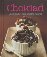 Choklad : en samling med l&auml;ckra recept