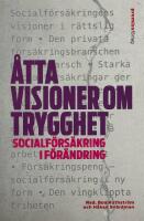 &Aring;tta visioner om trygghet : socialf&ouml;rs&auml;kring i f&ouml;r&auml;ndring