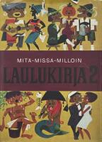 Mit&auml;-Miss&auml;-Milloin Laulukirja 2