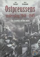 Ostpreussens underg&aring;ng 1944-1945: en kamp utan n&aring;d