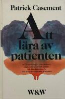 Att l&auml;ra av patienten : en granskning av interaktionen mellan terapeut och patient och dess betydelse f&ouml;r den psykoterapeutiska processen