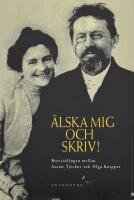 &Auml;lska mig och skriv! Brevv&auml;xlingen mellan Anton Tjechov och Olga Knipper.