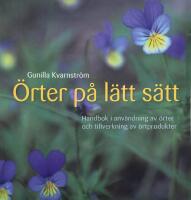 &Ouml;rter p&aring; l&auml;tt s&auml;tt : Handbok i anv&auml;ndning av &ouml;rter och tillverkning av &ouml;rtprodukter
