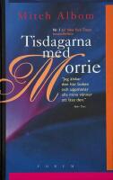 Tisdagarna med Morrie : en gammal man, en ung man och livets st&ouml;rsta lektion