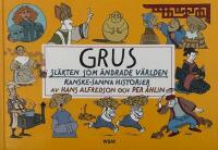 Grus - sl&auml;kten som &auml;ndrade v&auml;rlden : [kanske-sanna historier]