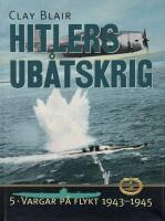 Hitlers ub&aring;tskrig 5. Vargar p&aring; flykt 1943-1945