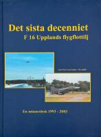 Det sista decenniet : F 16 Upplands flygflottilj : en minnesbok 1993-2003