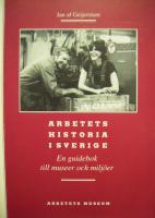 Arbetets historia i Sverige : en guidebok till museer och milj&ouml;er
