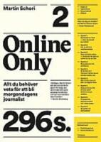 Online only : allt du beh&ouml;ver veta f&ouml;r att bli morgondagens journalist
