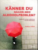 K&auml;nner du n&aring;gon med alkoholproblem? : en handbok f&ouml;r anh&ouml;riga, medberoende och barn till alkoholister