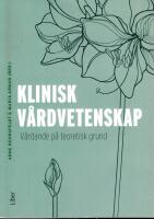 Klinisk v&aring;rdvetenskap : v&aring;rdande p&aring; teoretisk grund