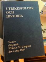 Utrikespolitik och historia. Studier till&auml;gnade Wilhelm M. Carlgren den 6 maj 1987