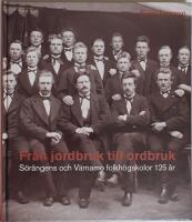 Fr&aring;n jordbruk till ordbruk - S&ouml;r&auml;ngens och V&auml;rnamo Folkh&ouml;gskola 125 &aring;r