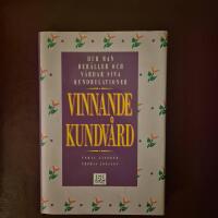 Vinnande kundv&aring;rd : hur man beh&aring;ller och v&aring;rdar sina kundrelationer