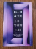 Till tidens slut : Medvetande, materia och mening i ett f&ouml;r&auml;nderligt universum