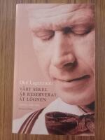 V&aring;rt sekel &auml;r reserverat &aring;t l&ouml;gnen : artiklar 1938-1993 med n&aring;gra anslutande dagboksanteckningar