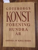 G&ouml;teborgs konstf&ouml;rening 100 &aring;r. Kr&ouml;nika av Kjell Hjern