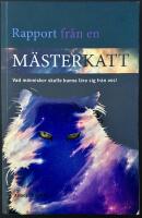 Rapport fr&aring;n en m&auml;sterkatt : vad m&auml;nniskor skulle kunna l&auml;ra sig fr&aring;n oss!