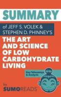 Summary of Jeff S. Volek and Stephen D. Phinney's  The Art and Science of Low Carbohydrate Living