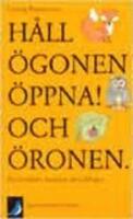 H&aring;ll &ouml;gonen &ouml;ppna och &ouml;ronen- En l&auml;robok i konsten att iakttaga. 