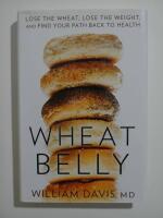 Wheat belly : lose the wheat, lose the weight, and find your path back to health