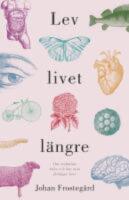 Lev livet l&auml;ngre : om evolution, h&auml;lsa och hur man f&ouml;rl&auml;nger livet