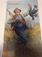 B&auml;cka-Markus &auml;ventyr : jakt-, fiske- och bygdehistorier