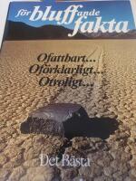 F&ouml;rbluffande fakta : [ofattbart-, of&ouml;rklarligt-, otroligt-]