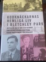Kodkn&auml;ckarnas hemliga liv i Bletchley Park : historien om de m&auml;n och kvinnor som dechiffrerade den tyska koden under andra v&auml;rldskriget