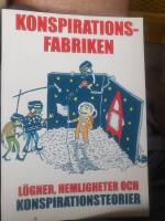 Konspirationsfabriken : l&ouml;gner, hemligheter och konspirationsteorier