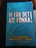 Vi f&aring;r det att funka! Framg&aring;ngsrika exempel p&aring; IT i skolan