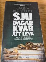 Sju dagar kvar att leva : en ber&auml;ttelse om brott och d&ouml;dsstraff