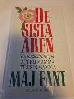 De sista &aring;ren : [en forts&auml;ttning p&aring; Att bli mamma till sin mamma]