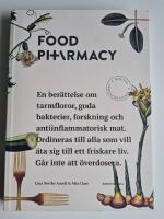 Food pharmacy : En ber&auml;ttelse om tarmfloror, sn&auml;lla bakterier, forskning och antiinflammatorisk mat : ordineras till alla som vill &auml;ta sig till ett friskare liv : g&aring;r inte att &ouml;verdosera