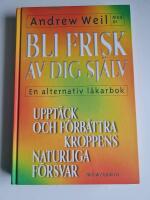 Bli frisk av dig sj&auml;lv : [en alternativ l&auml;karbok]