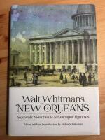  Walt Whitman's New Orleans  Sidewalk Sketches and Newspaper Rambles