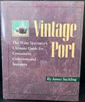 Vintage port - the wine spectator's ultimate guide for consuemrs, collectors and investors