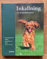 Inkallning &auml;r s&aring; mycket mera - [kommunikation mellan m&auml;nniska och hund]