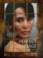 Perfect Hostage. A Life of Aung San Suu Kyi. Burma and the Generals.