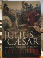 Julius Caesar. Mannen, soldaten, tyrannen.