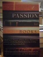 Passion for Books. A Book Lover&acute;s Treasury of Stories, Essays, Humor, Lore, and Lists on Collecting, Reading, Borrowing, Lending, Caring for, and Appreciating Books.