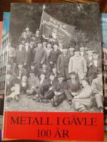 Metall i G&auml;vle 100 &aring;r. En arbetarr&ouml;relsens historik.