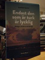 Endast den som &auml;r turk &auml;r lycklig. Erdogan, kurderna och Sverige.